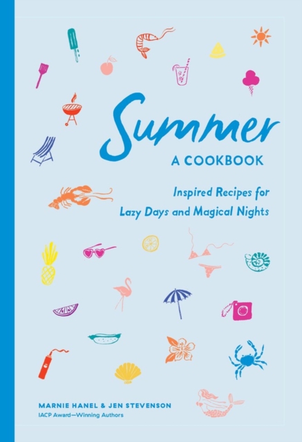 Summer: A Cookbook : Inspired Recipes for Lazy Days and Magical Nights, Hardback Book