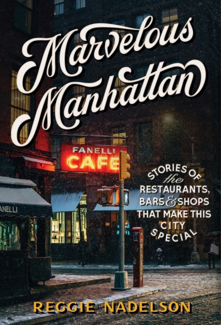Marvelous Manhattan : Stories of the Restaurants, Bars, and Shops That Make This City Special, Hardback Book