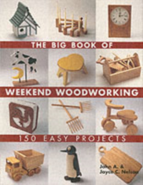 The Big Book of Weekend Woodworking : 150 Easy Projects, Paperback / softback Book