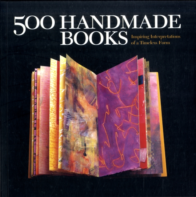500 Handmade Books : Inspiring Interpretations of a Timeless Form, Paperback Book