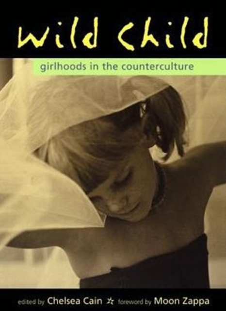 Wild Child : Girlhoods in the Counterculture, Paperback / softback Book