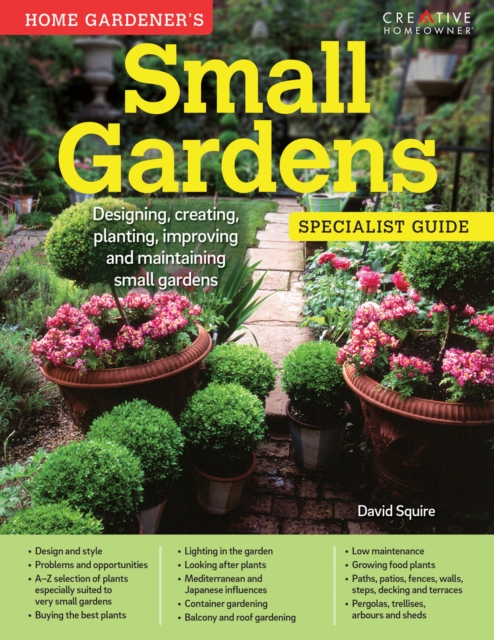 Home Gardener's Small Gardens : Designing, creating, planting, improving and maintaining small gardens, Paperback / softback Book