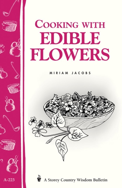 Cooking with Edible Flowers : Storey Country Wisdom Bulletin A-223, Paperback / softback Book