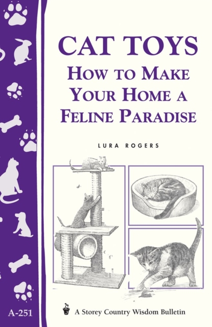 Cat Toys : How to Make Your Home a Feline Paradise/Storey's Country Wisdom Bulletin A-251, Paperback / softback Book