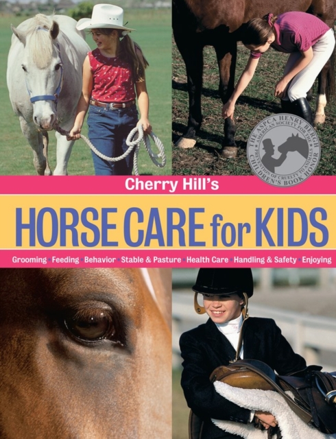 Cherry Hill's Horse Care for Kids : Grooming, Feeding, Behavior, Stable & Pasture, Health Care, Handling & Safety, Enjoying, Paperback / softback Book