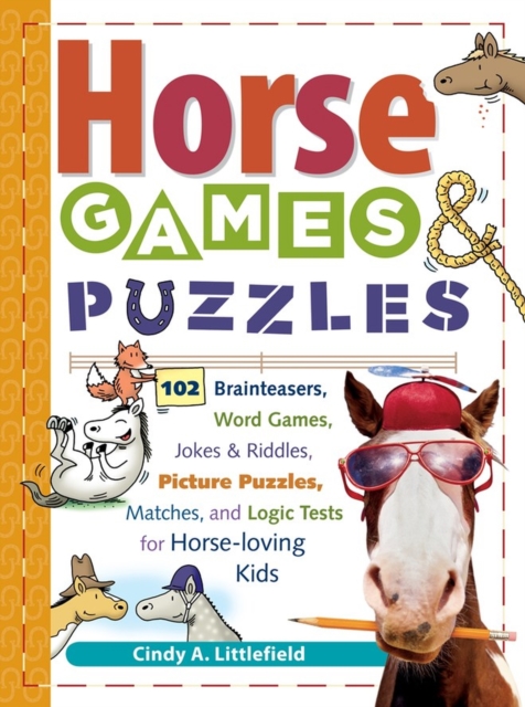 Horse Games & Puzzles : 102 Brainteasers, Word Games, Jokes & Riddles, Picture Puzzlers, Matches & Logic Tests for Horse-Loving Kids, Paperback / softback Book