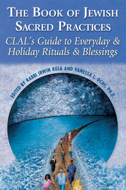 The Book of Jewish Sacred Practices : CLAL's Guide to Everyday & Holiday Rituals & Blessings, EPUB eBook