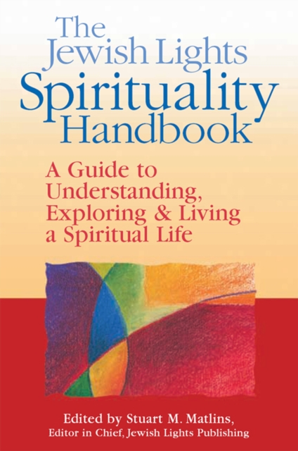 The Jewish Lights Spirituality Handbook : A Guide to Understanding, Exploring & Living a Spiritual Life, EPUB eBook