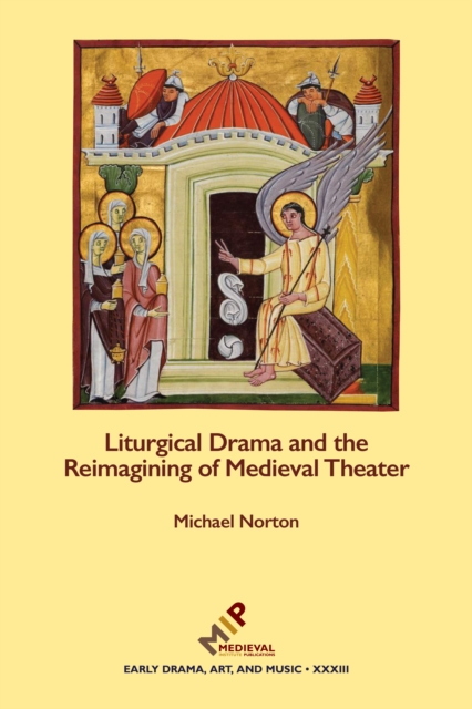 Liturgical Drama and the Reimagining of Medieval Theater, Hardback Book