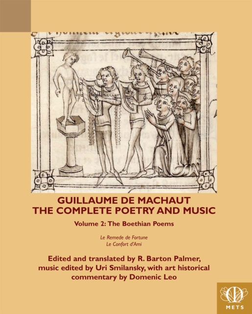 Guillaume de Machaut, The Complete Poetry and Music : Volume 2: The Boethian Poems, Le Remede de Fortune and Le Confort d'Ami, Paperback / softback Book