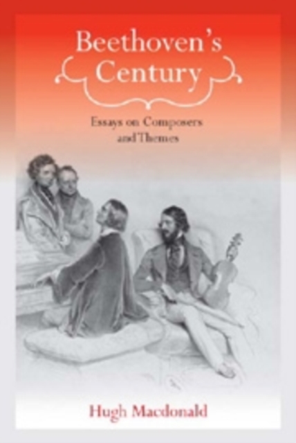 Beethoven's Century : Essays on Composers and Themes, PDF eBook