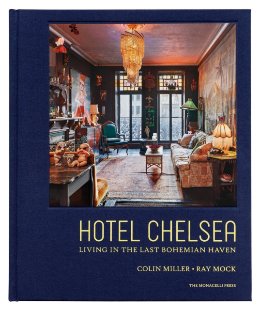 Hotel Chelsea : Living in the Last Bohemian Haven, Hardback Book