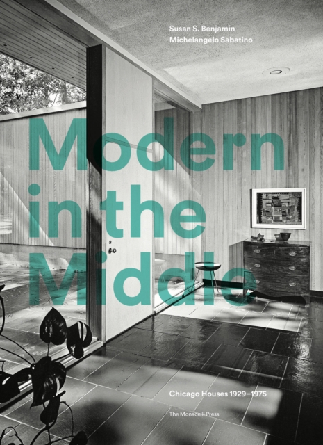 Modern in the Middle : Chicago Houses 1929-75, Hardback Book