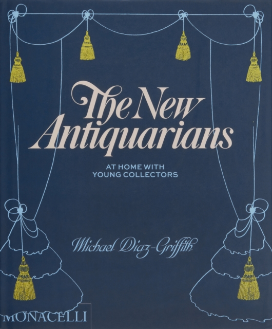 The New Antiquarians : At Home with Young Collectors, Hardback Book