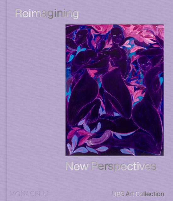 Reimagining New Perspectives : The Latest Acquisitions by the UBS Art Collection, Hardback Book