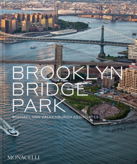 Brooklyn Bridge Park : Michael Van Valkenburgh Associates, Hardback Book
