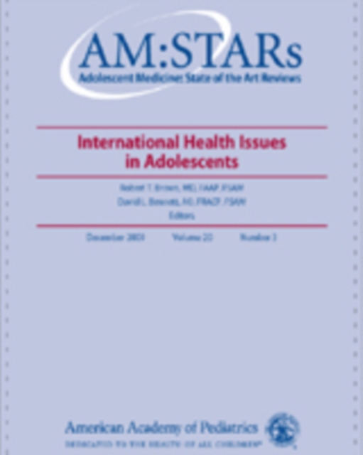 AM:STARS International Health Issues in Adolescents : Adolescent Medicine: State of the Art Reviews, Vol. 20, No.3, PDF eBook