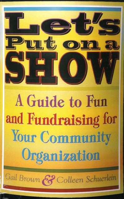 Let's Put on a Show : A Guide to Fun and Fundraising for Your Community Organization, EPUB eBook