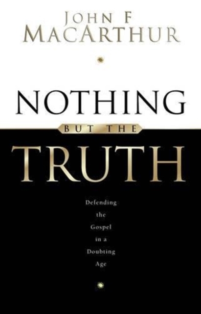Nothing But the Truth : Upholding the Gospel in a Doubting Age, Paperback / softback Book