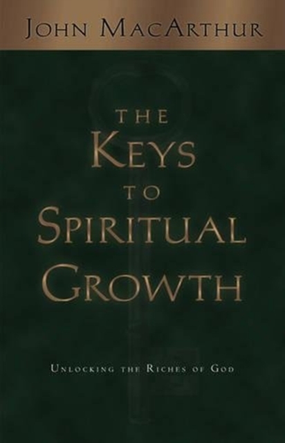 The Keys to Spiritual Growth : Unlocking the Riches of God, Paperback / softback Book