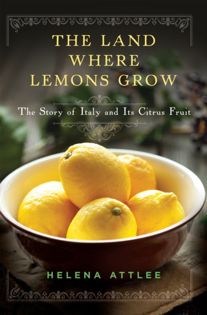 The Land Where Lemons Grow : The Story of Italy and Its Citrus Fruit, EPUB eBook