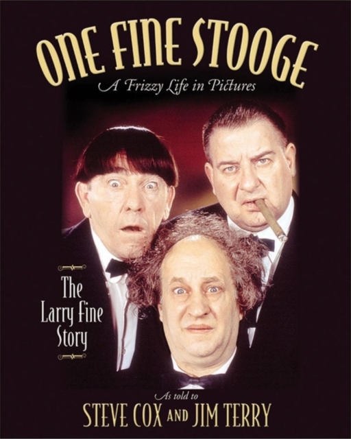 One Fine Stooge : Larry Fine's Frizzy Life in Pictures (An Authorized Biography), Hardback Book