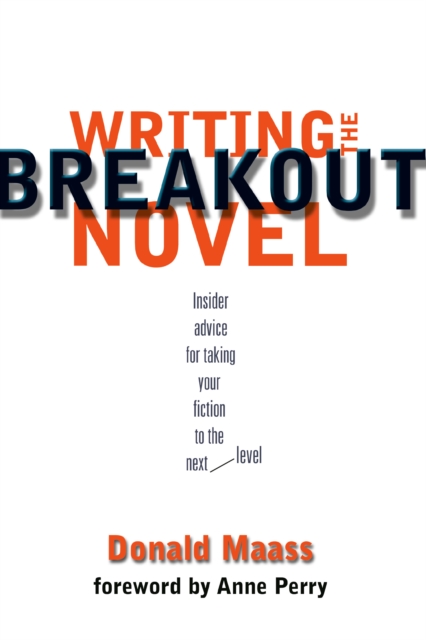 Writing the Breakout Novel : Winning Advice from a Top Agent and His Best-selling Client, Paperback / softback Book