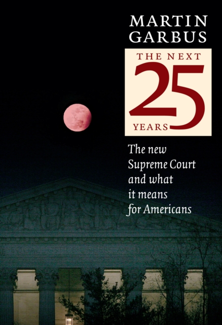 The Next Twenty-five Years : The New Supreme Court and What It Means for America, Paperback / softback Book