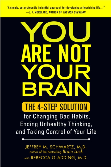 You Are Not Your Brain : The 4-Step Solution for Changing Bad Habits, Ending Unhealthy Thinking, and Taking Control of Your Life, Paperback / softback Book