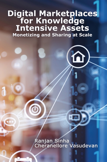 Digital Marketplaces for Knowledge Intensive Assets : Monetizing and Sharing at Scale, EPUB eBook