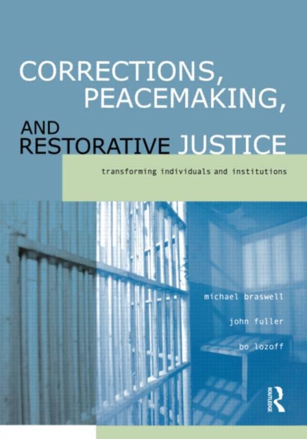 Corrections, Peacemaking and Restorative Justice : Transforming Individuals and Institutions, Paperback / softback Book