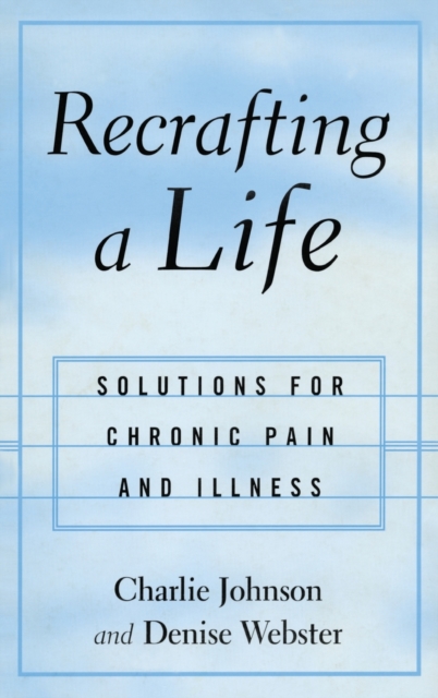 Recrafting a Life : Coping with Chronic Illness and Pain, Hardback Book