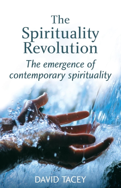 The Spirituality Revolution : The Emergence of Contemporary Spirituality, Paperback / softback Book