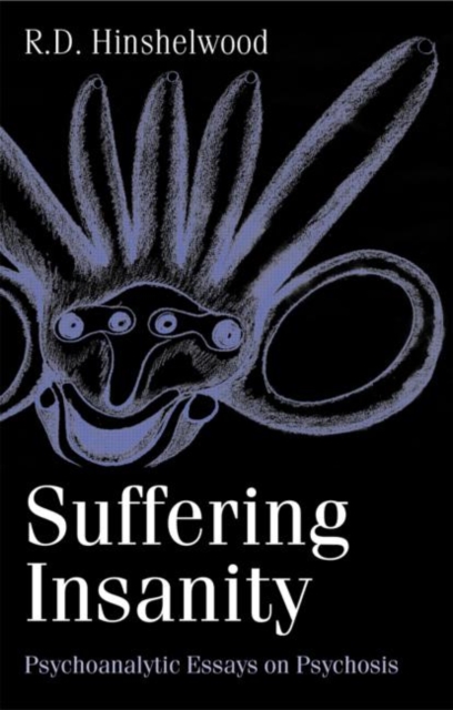 Suffering Insanity : Psychoanalytic Essays on Psychosis, Paperback / softback Book