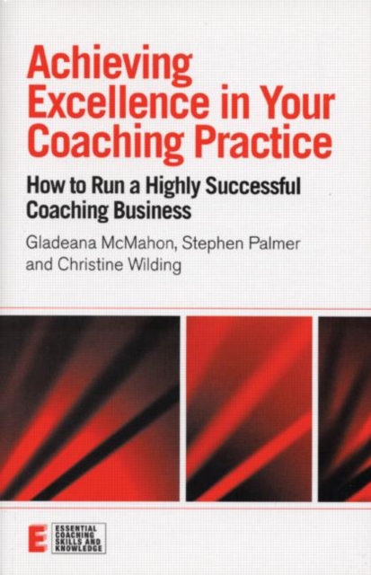 Achieving Excellence in Your Coaching Practice : How to Run a Highly Successful Coaching Business, Paperback / softback Book