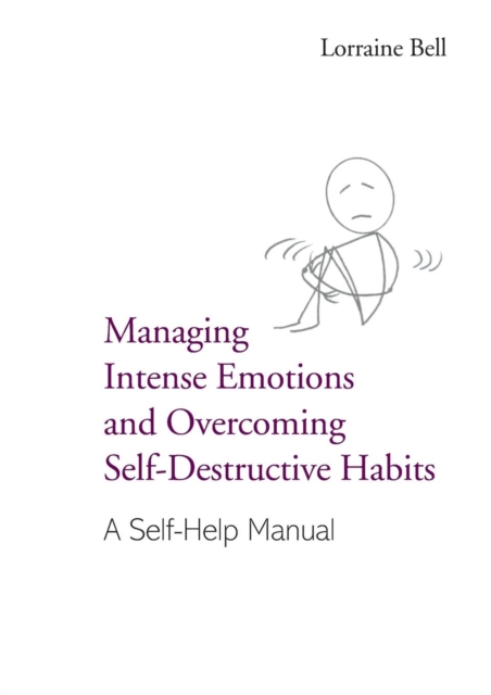 Managing Intense Emotions and Overcoming Self-Destructive Habits : A Self-Help Manual, Paperback / softback Book