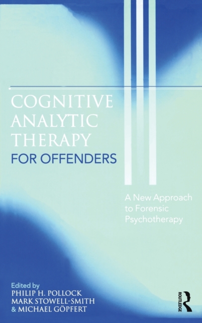 Cognitive Analytic Therapy for Offenders : A New Approach to Forensic Psychotherapy, Hardback Book