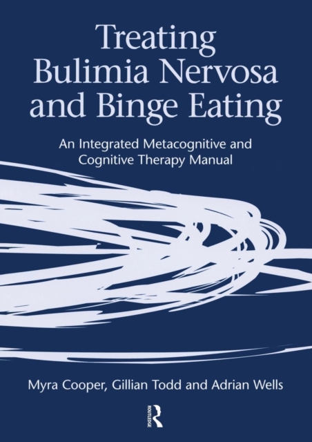 Treating Bulimia Nervosa and Binge Eating : An Integrated Metacognitive and Cognitive Therapy Manual, Paperback / softback Book
