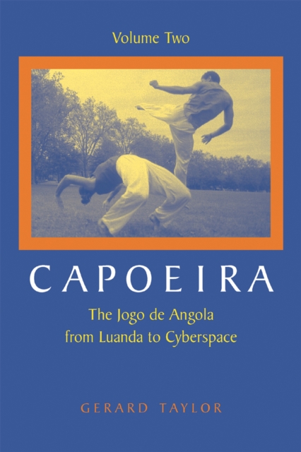 Capoeira : The Jogo de Angola from Luanda to Cyberspace, Volume Two, Paperback / softback Book