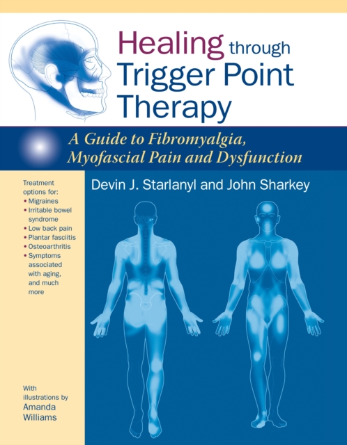 Healing through Trigger Point Therapy : A Guide to Fibromyalgia, Myofascial Pain and Dysfunction, Paperback / softback Book