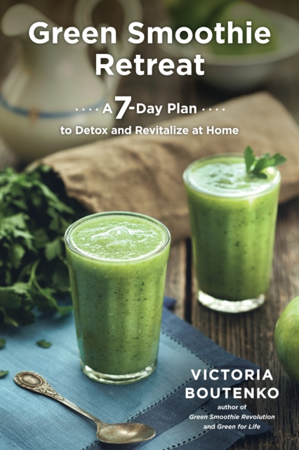 Green Smoothie Retreat : A 7-Day Plan to Detox and Revitalize at Home, Paperback / softback Book