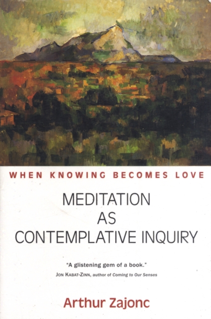 Meditation as Contemplative Inquiry : When Knowing Becomes Love, Paperback / softback Book