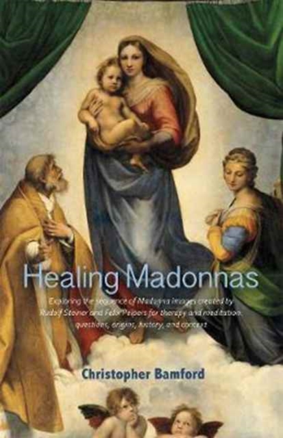 Healing Madonnas : With the sequence of Madonna images for healing and meditation by Rudolf Steiner and Felix Peipers, Paperback / softback Book