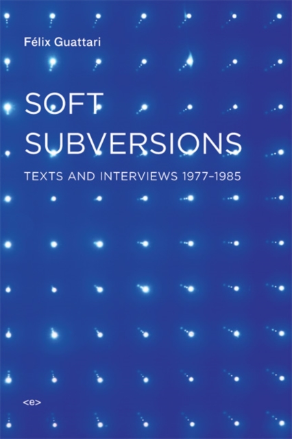Soft Subversions : Texts and Interviews 1977–1985, Paperback / softback Book