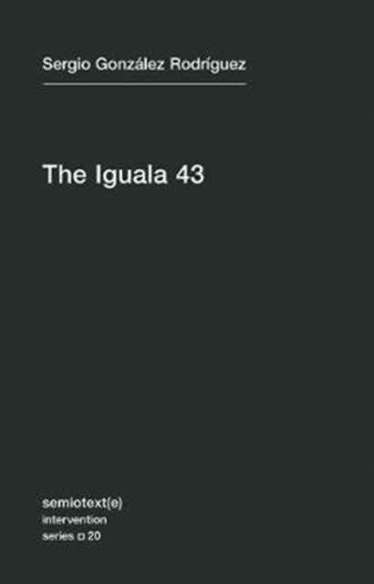 The Iguala 43 : The Truth and Challenge of Mexico's Disappeared Students, Paperback / softback Book