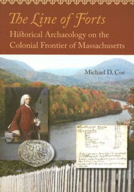 The Line of Forts : Historical Archaeology on the Colonial Frontier of Massachusetts, Paperback Book