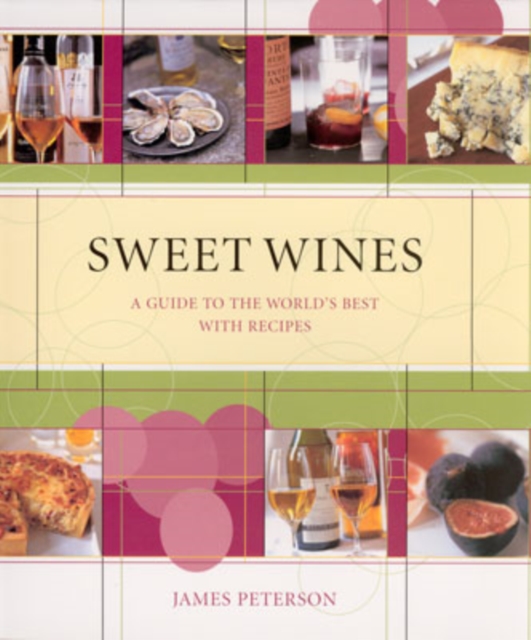 Sweet Wines : A Guide to the World's Best with Recipes, Hardback Book