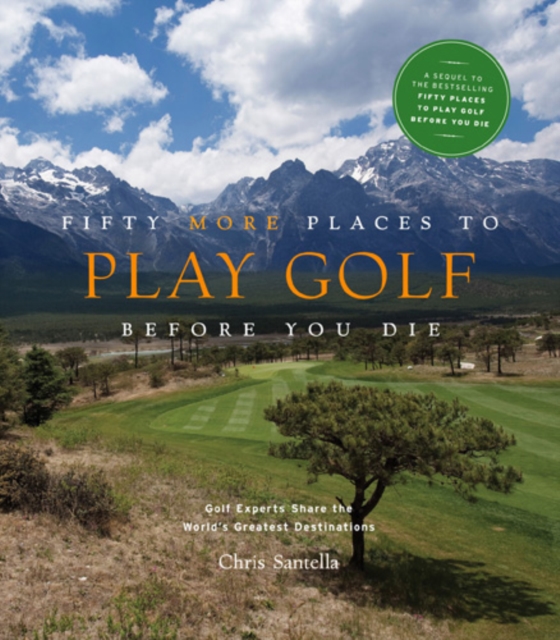 Fifty More Places to Play Golf Before You Die: Golf Experts Share the World's Greatest Destinations, Hardback Book