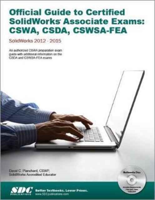 Official Guide to Certified SolidWorks Associate Exams: CSWA, CSDA, CSWSA-FEA 2012-2015 : CSWA, CSDA, CSWSA-FEA 2012-2015, Paperback / softback Book