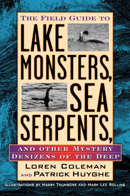 The Field Guide to Lake Monsters, Sea Serpents : And Other Mystery Denizens of the Deep, Paperback / softback Book